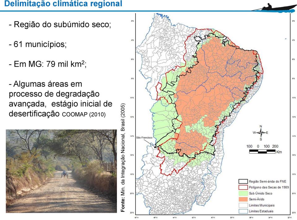 seco; - 61 municípios; - Em MG: 79 mil km 2 ; - Algumas áreas