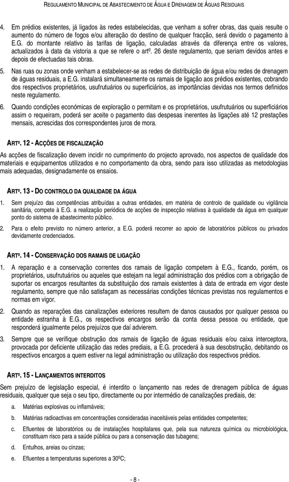 26 deste regulamento, que seriam devidos antes e depois de efectuadas tais obras. 5.