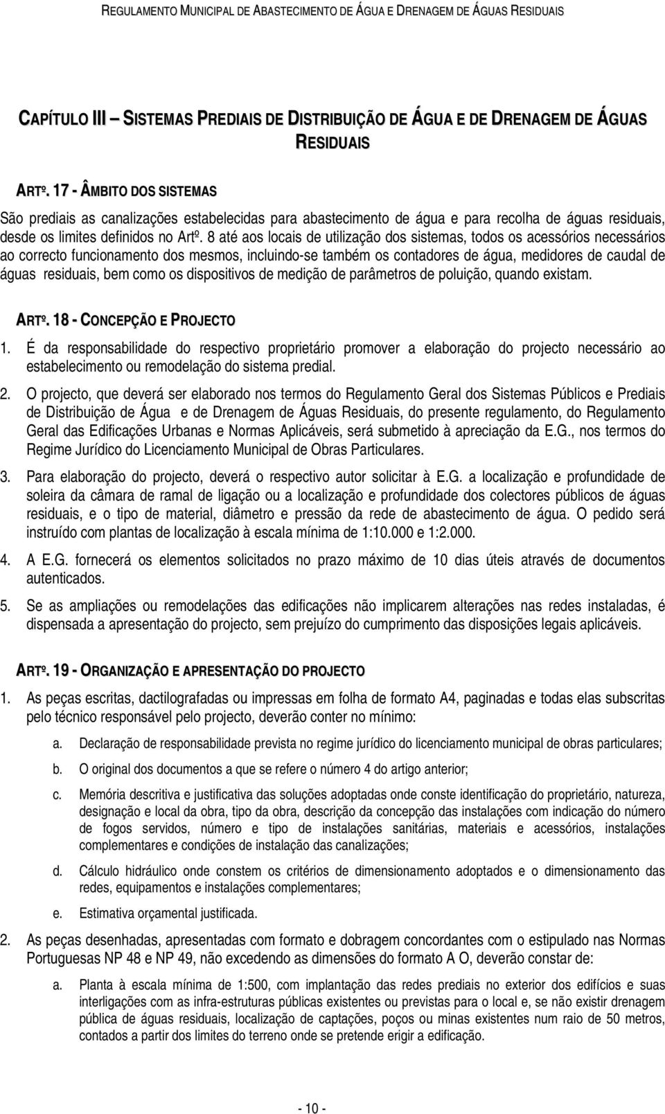 8 até aos locais de utilização dos sistemas, todos os acessórios necessários ao correcto funcionamento dos mesmos, incluindo-se também os contadores de água, medidores de caudal de águas residuais,