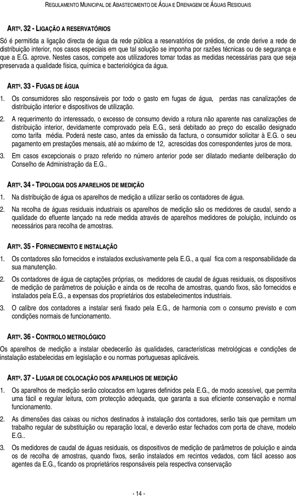 Nestes casos, compete aos utilizadores tomar todas as medidas necessárias para que seja preservada a qualidade física, química e bacteriológica da água. ARTº. 33 - FUGAS DE ÁGUA 1.