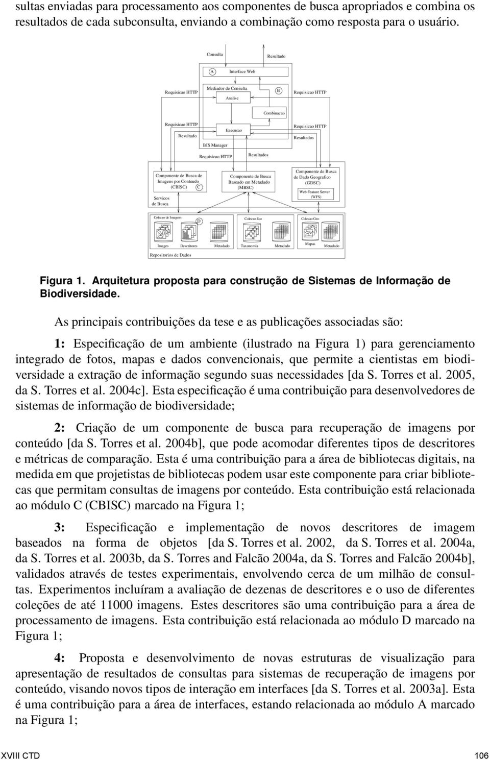 Resultados Componente de Busca de Imagens por Conteudo (CBISC) C Servicos de Busca Componente de Busca Baseado em Metadado (MBSC) Componente de Busca de Dado Geografico (GDSC) Web Feature Server