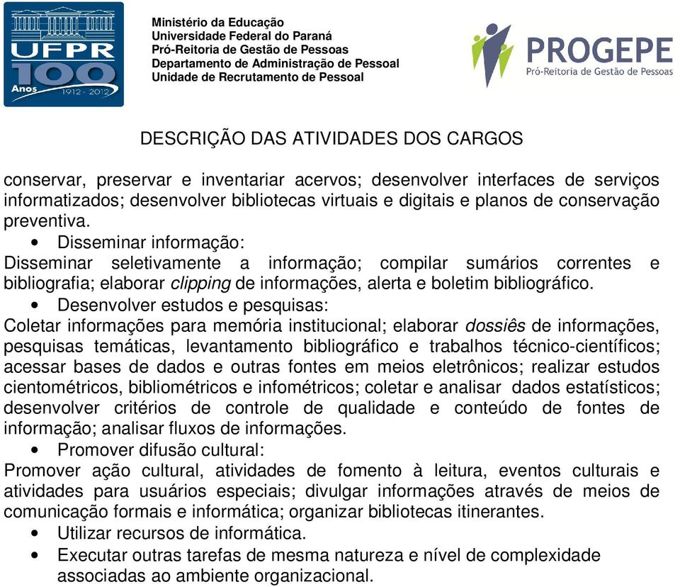 Desenvolver estudos e pesquisas: Coletar informações para memória institucional; elaborar dossiês de informações, pesquisas temáticas, levantamento bibliográfico e trabalhos técnico-científicos;