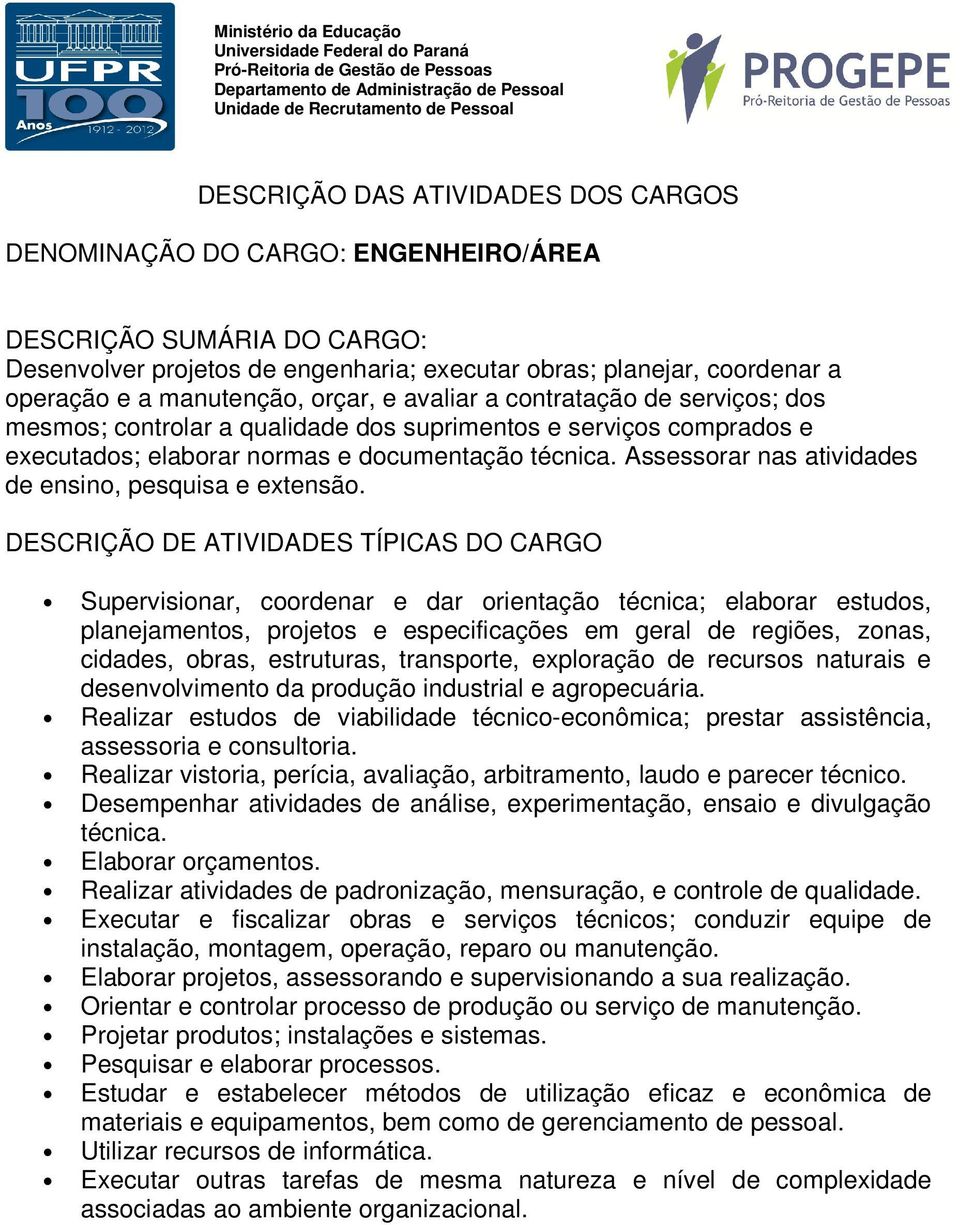 Supervisionar, coordenar e dar orientação técnica; elaborar estudos, planejamentos, projetos e especificações em geral de regiões, zonas, cidades, obras, estruturas, transporte, exploração de