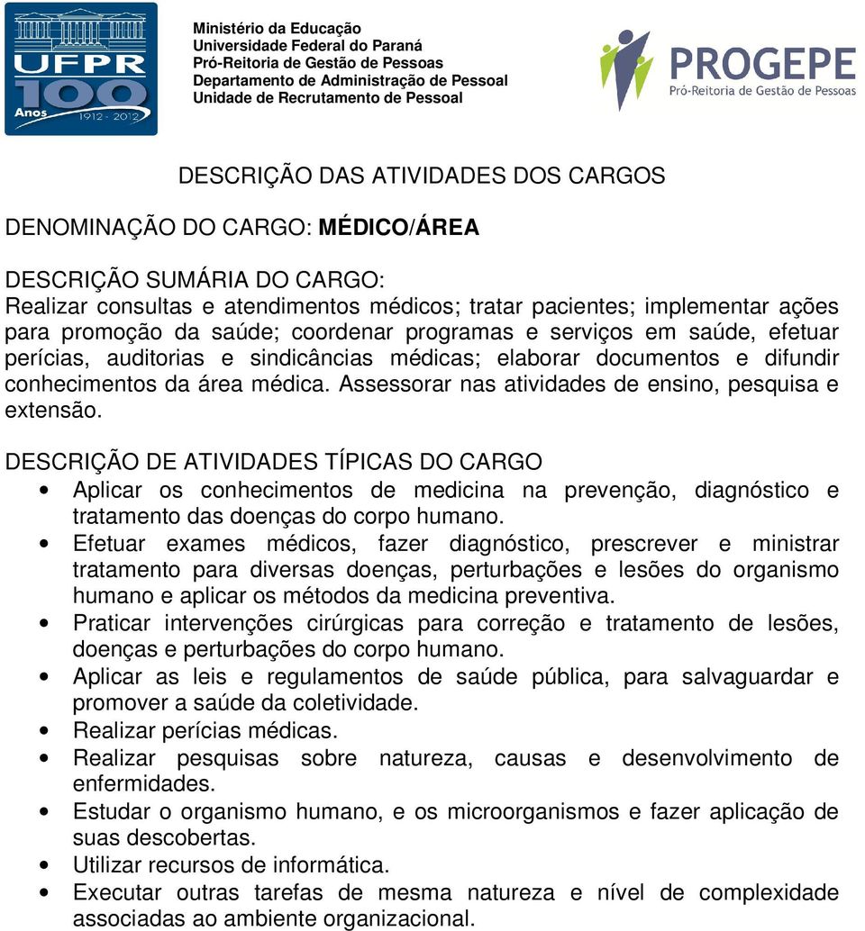 Aplicar os conhecimentos de medicina na prevenção, diagnóstico e tratamento das doenças do corpo humano.