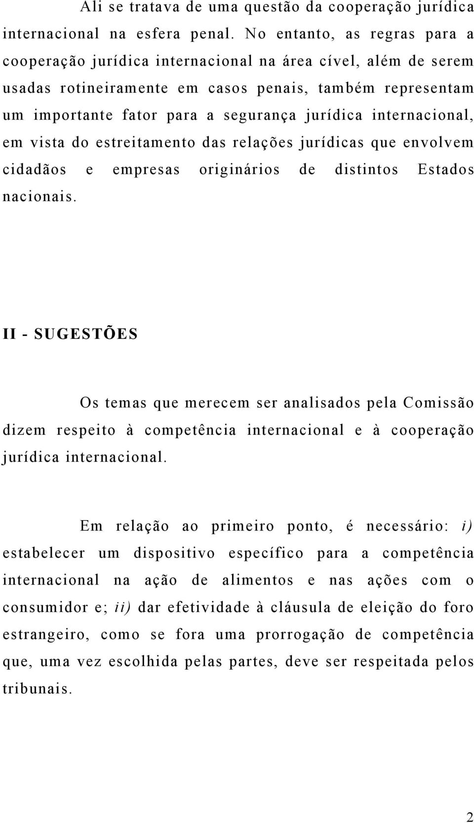 internacional, em vista do estreitamento das relações jurídicas que envolvem cidadãos e empresas originários de distintos Estados nacionais.