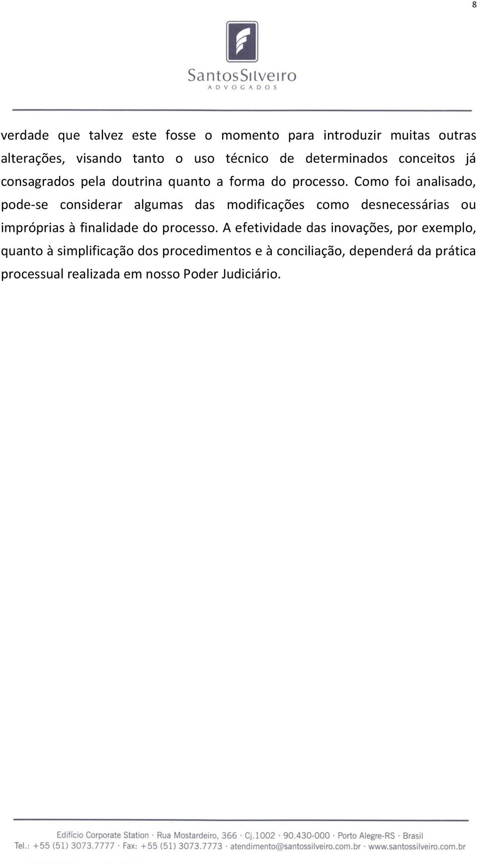 Como foi analisado, pode-se considerar algumas das modificações como desnecessárias ou impróprias à finalidade do