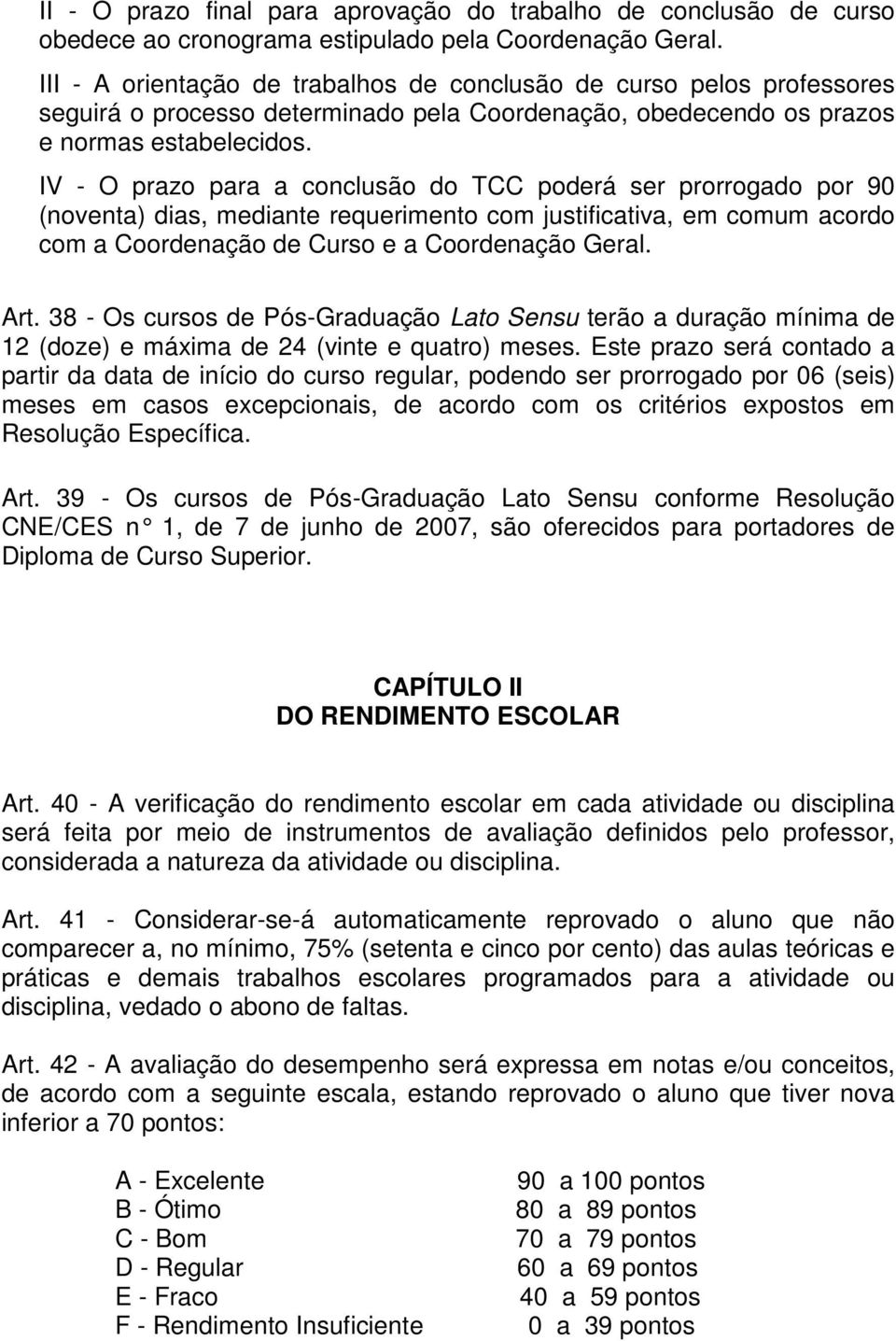 IV - O prazo para a conclusão do TCC poderá ser prorrogado por 90 (noventa) dias, mediante requerimento com justificativa, em comum acordo com a Coordenação de Curso e a Coordenação Geral. Art.