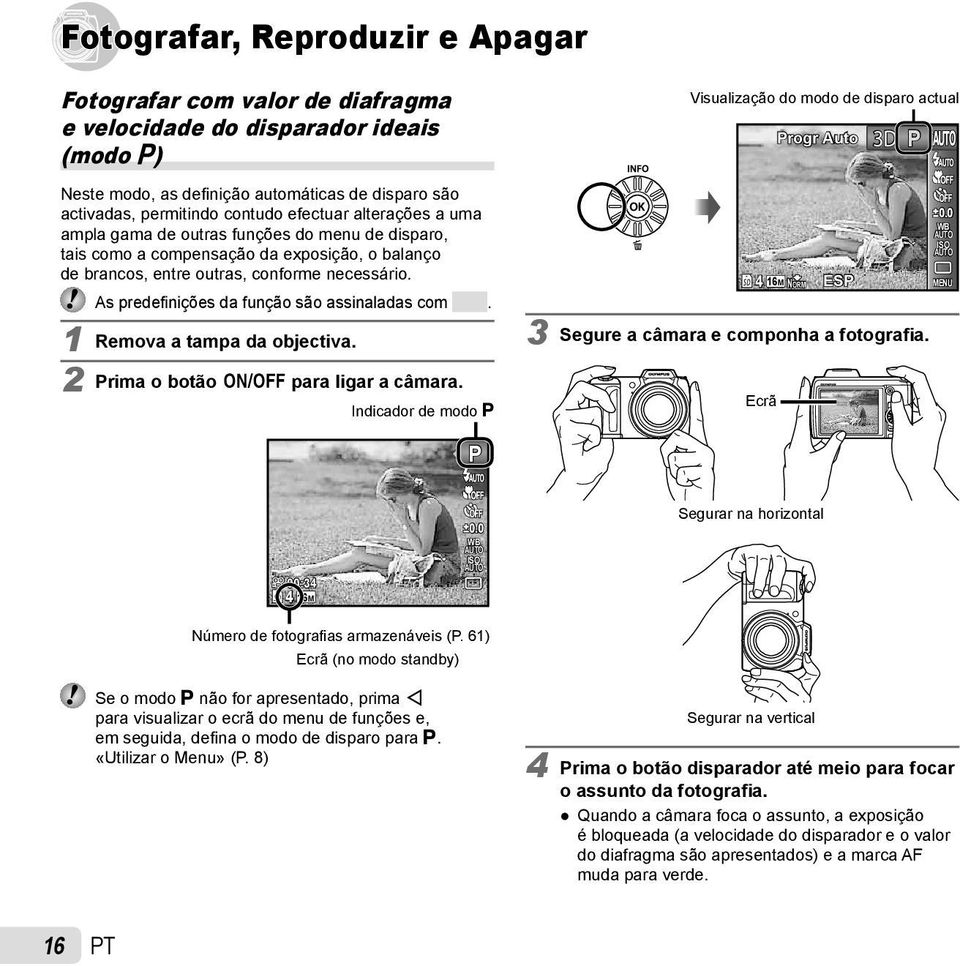 As predefi nições da função são assinaladas com. 1 Remova a tampa da objectiva. 2 Prima o botão n para ligar a câmara.