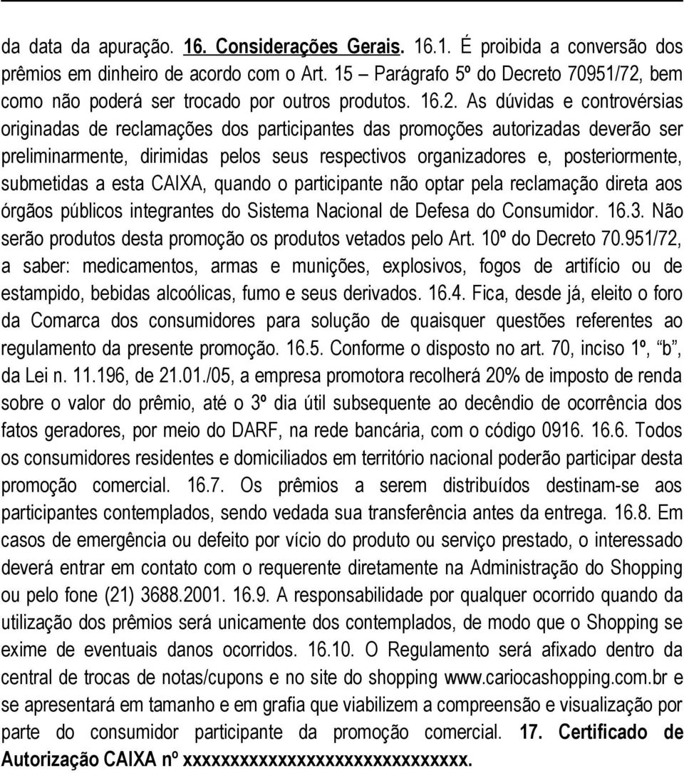 bem como não poderá ser trocado por outros produtos. 16.2.