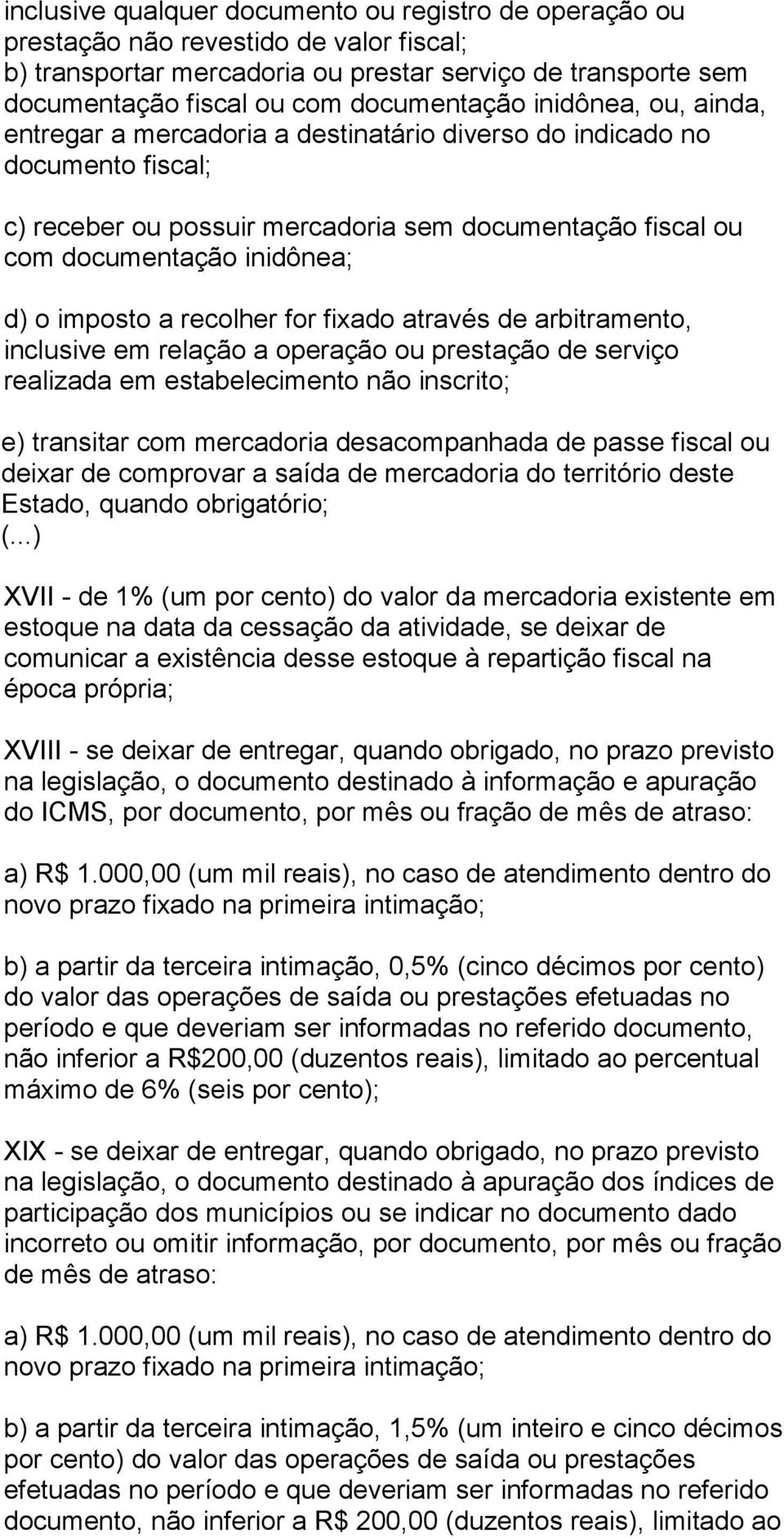 a recolher for fixado através de arbitramento, inclusive em relação a operação ou prestação de serviço realizada em estabelecimento não inscrito; e) transitar com mercadoria desacompanhada de passe