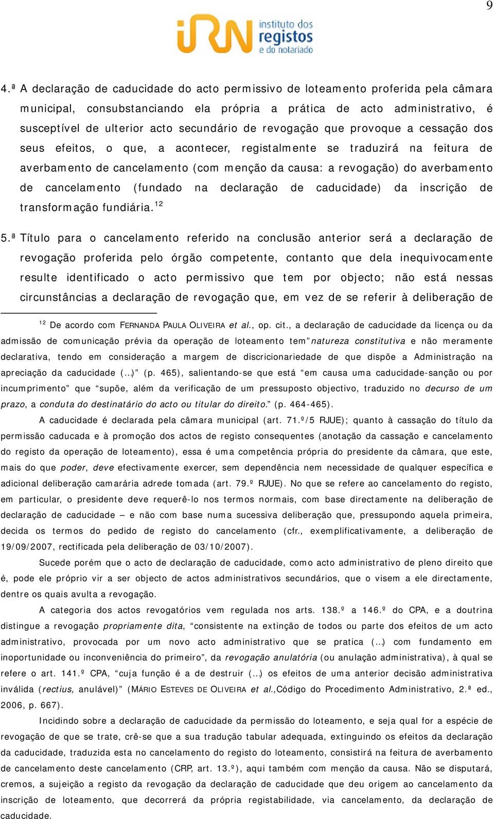 averbamento de cancelamento (fundado na declaração de caducidade) da inscrição de transformação fundiária. 12 5.