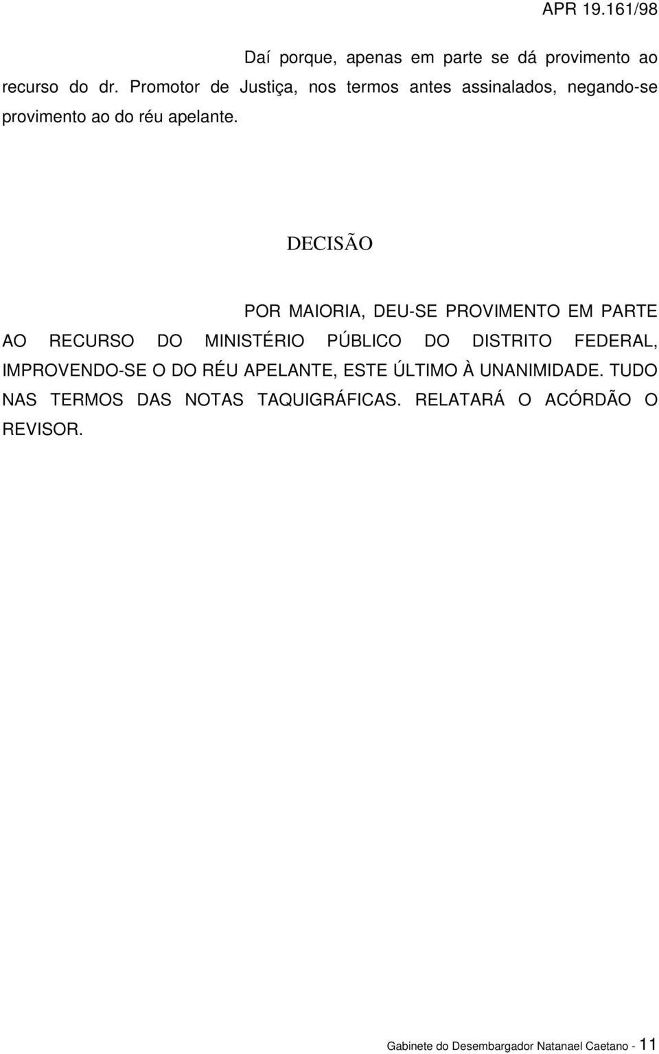 DECISÃO POR MAIORIA, DEU-SE PROVIMENTO EM PARTE AO RECURSO DO MINISTÉRIO PÚBLICO DO DISTRITO FEDERAL,