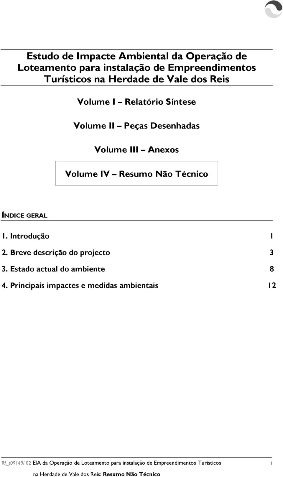 ÍNDICE GERAL 1. Introdução 1 2. Breve descrição do projecto 3 3. Estado actual do ambiente 8 4.