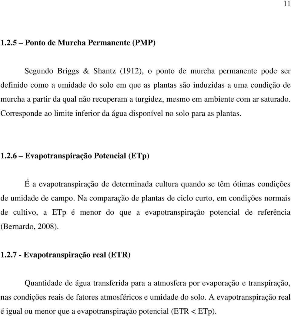 partir da qual não recuperam a turgidez, mesmo em ambiente com ar saturado. Corresponde ao limite inferior da água disponível no solo para as plantas. 1.2.