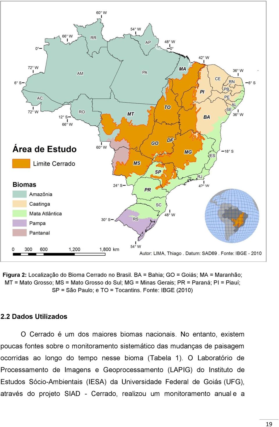 Fonte: IBGE (2010) 2.2 Dados Utilizados O Cerrado é um dos maiores biomas nacionais.