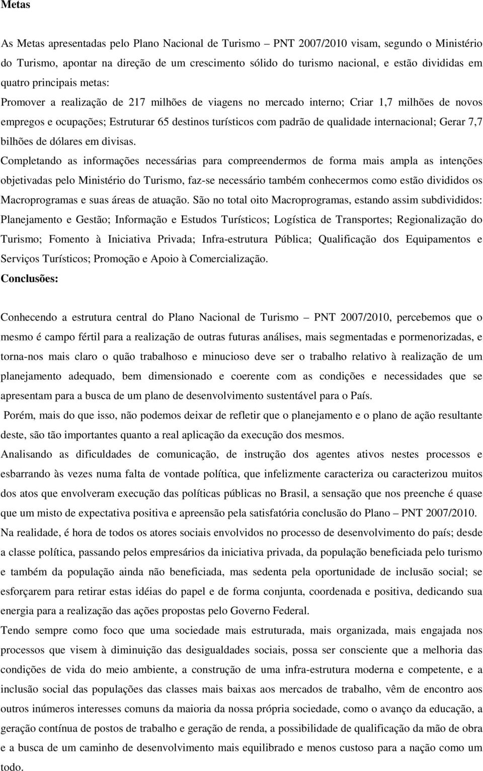 internacional; Gerar 7,7 bilhões de dólares em divisas.