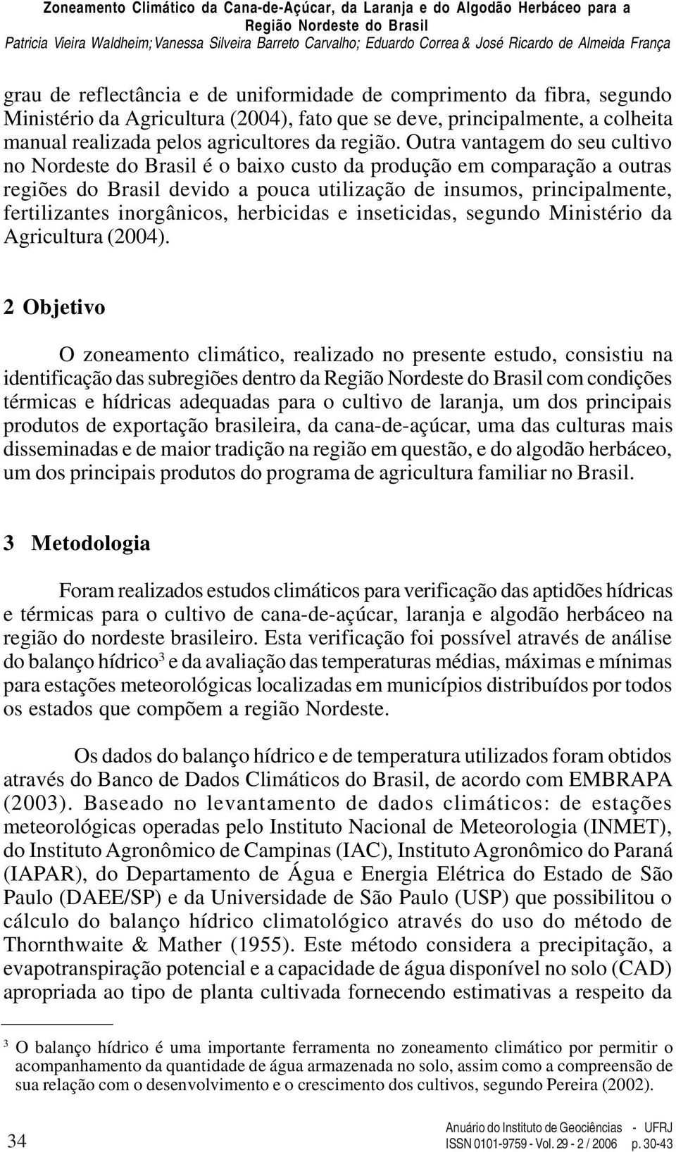 inorgânicos, herbicidas e inseticidas, segundo Ministério da Agricultura (2004).