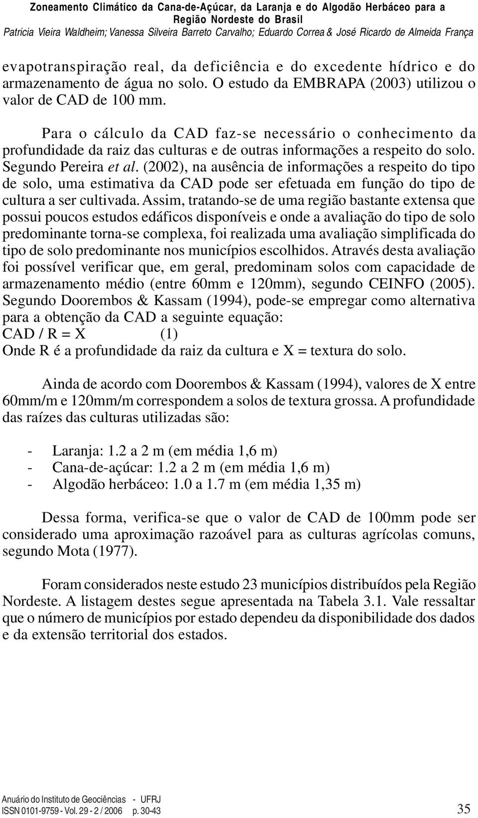 (2002), na ausência de informações a respeito do tipo de solo, uma estimativa da CAD pode ser efetuada em função do tipo de cultura a ser cultivada.