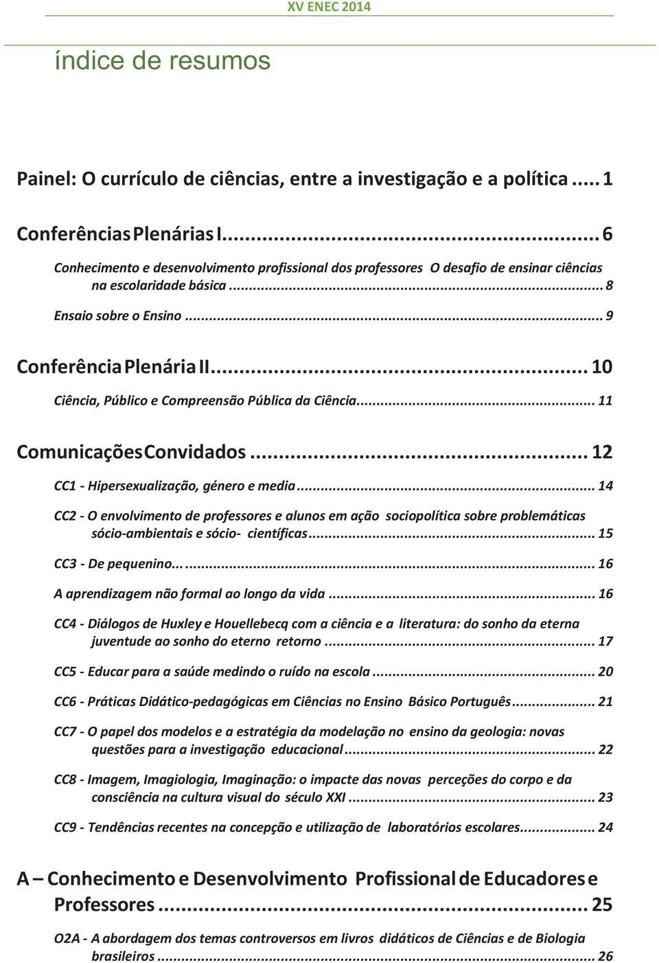 .. 10 Ciência, Público e Compreensão Pública da Ciência... 11 Comunicações Convidados... 12 CC1 - Hipersexualização, género e media.