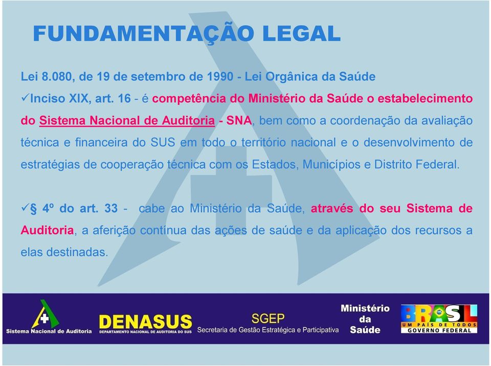 técnica e financeira do SUS em todo o território nacional e o desenvolvimento de estratégias de cooperação técnica com os Estados,