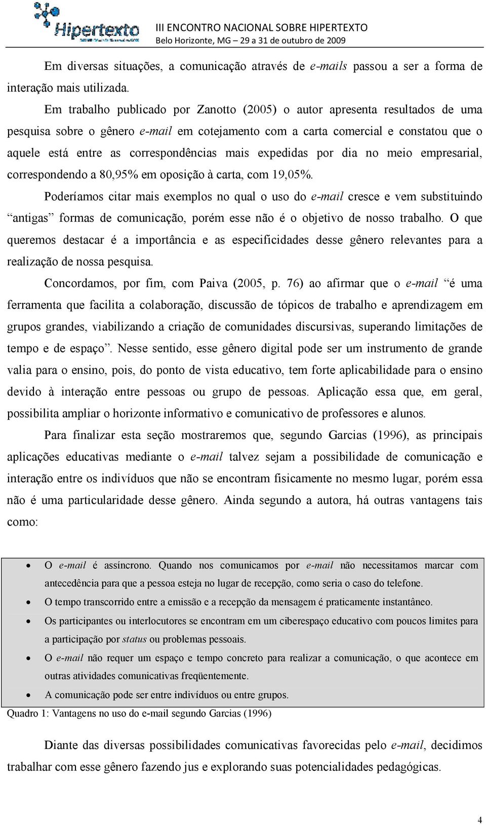 correspondências mais expedidas por dia no meio empresarial, correspondendo a 80,95% em oposição à carta, com 19,05%.