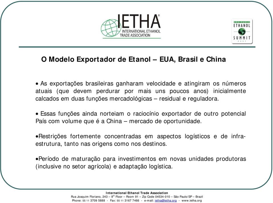 Essas funções ainda norteiam o raciocínio exportador de outro potencial País com volume que é a China mercado de oportunidade.