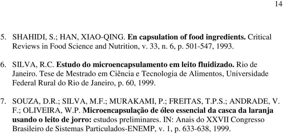 Tese de Mestrado em Ciência e Tecnologia de Alimentos, Universidade Federal Rural do Rio de Janeiro, p. 60, 1999. 7. SOUZA, D.R.; SILVA, M.F.; MURAKAMI, P.