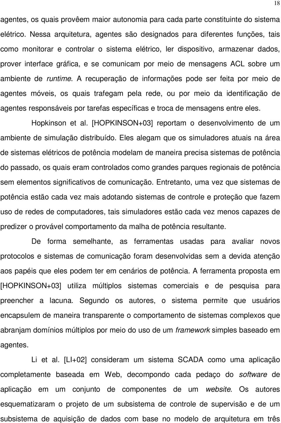 meio de mensagens ACL sobre um ambiente de runtime.