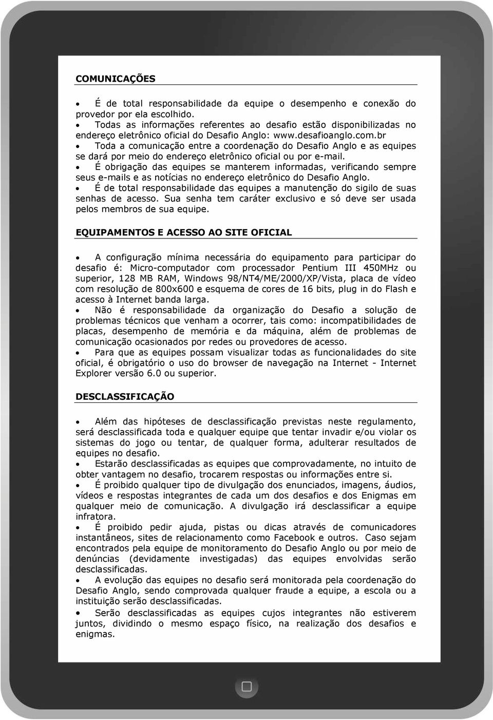 br Toda a comunicação entre a coordenação do Desafio Anglo e as equipes se dará por meio do endereço eletrônico oficial ou por e-mail.