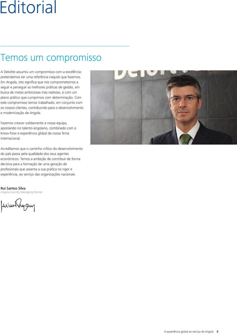 Com este compromisso temos trabalhado, em conjunto com os nossos clientes, contribuindo para o desenvolvimento e modernização de Angola.