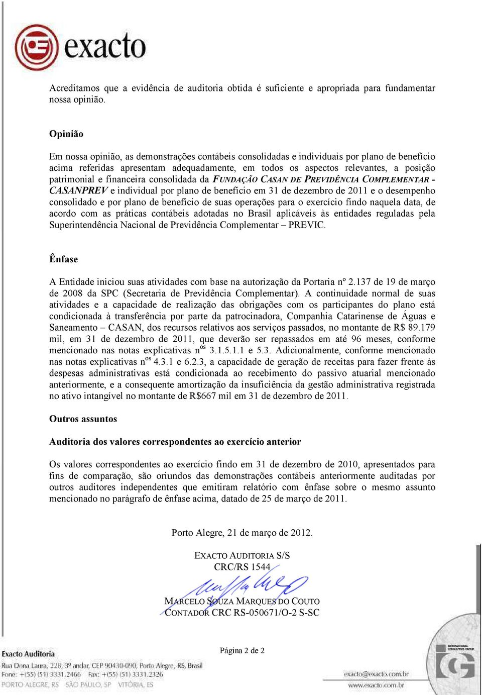 e financeira consolidada da FUNDAÇÃO CASAN DE PREVIDÊNCIA COMPLEMENTAR - CASANPREV e individual por plano de benefício em 31 de dezembro de 2011 e o desempenho consolidado e por plano de benefício de