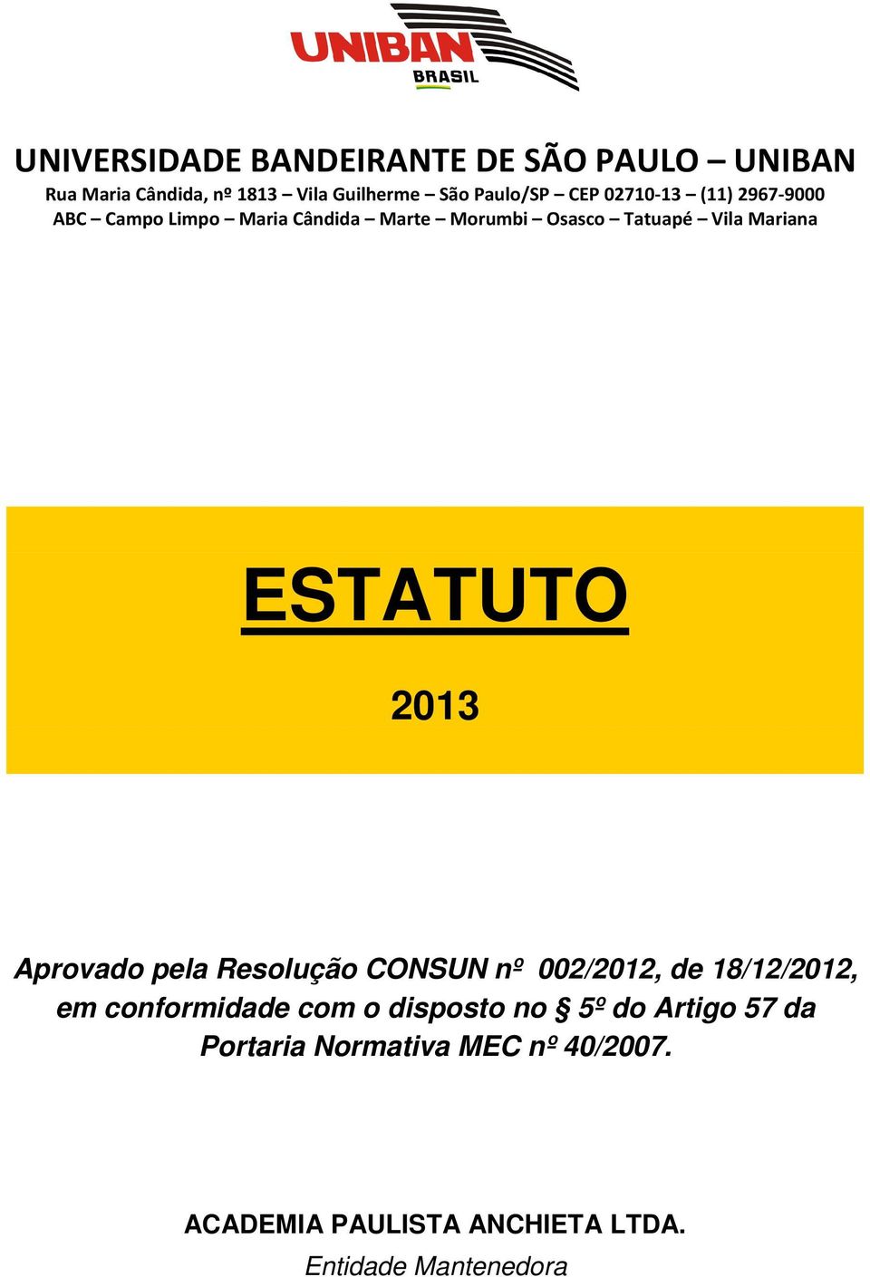 ESTATUTO 2013 Aprovado pela Resolução CONSUN nº 002/2012, de 18/12/2012, em conformidade com o disposto