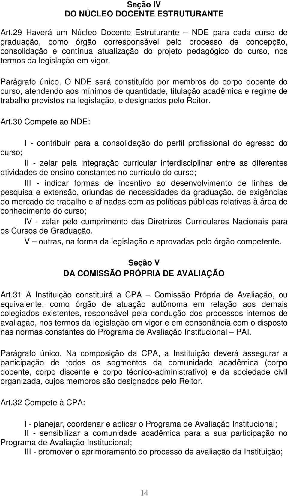 nos termos da legislação em vigor. Parágrafo único.