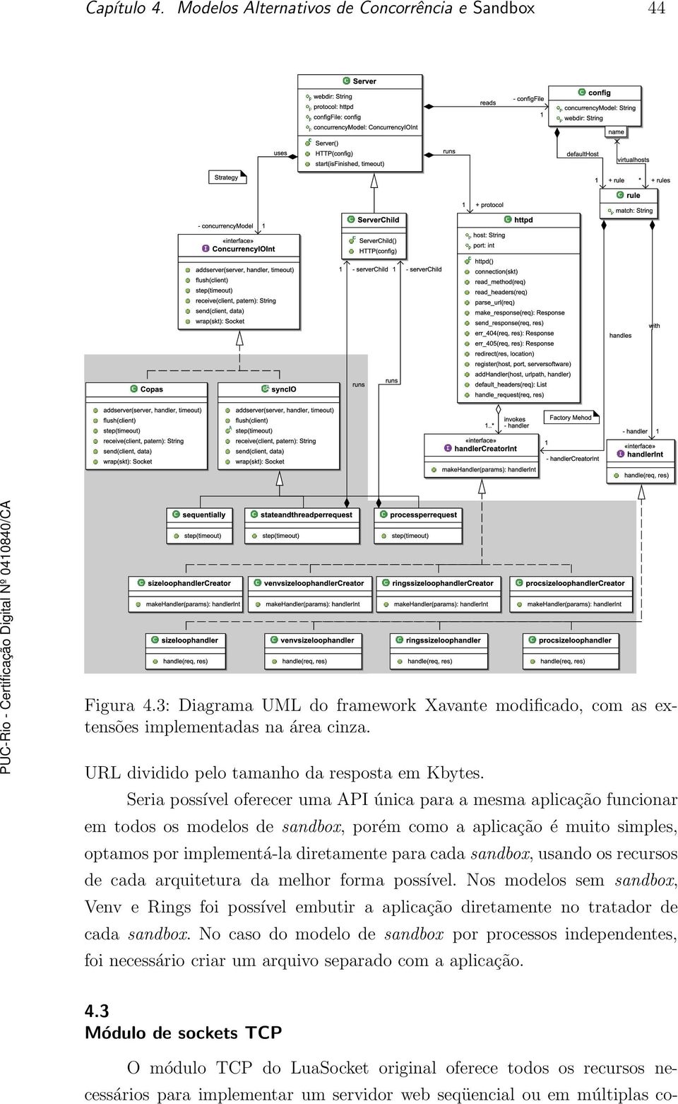 Seria possível oferecer uma API única para a mesma aplicação funcionar em todos os modelos de sandbox, porém como a aplicação é muito simples, optamos por implementá-la diretamente para cada sandbox,