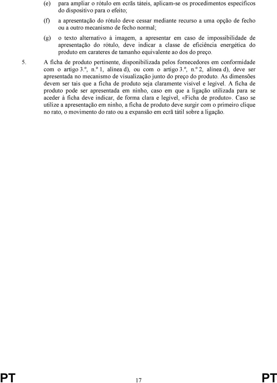 carateres de tamanho equivalente ao dos do preço. 5. A ficha de produto pertinente, disponibilizada pelos fornecedores em conformidade com o artigo 3.º, n.