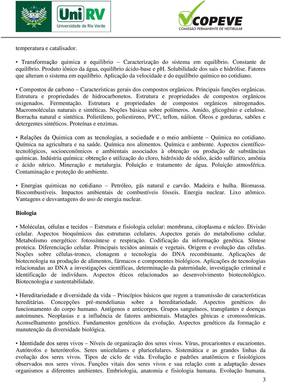 Compostos de carbono Características gerais dos compostos orgânicos. Principais funções orgânicas. Estrutura e propriedades de hidrocarbonetos.