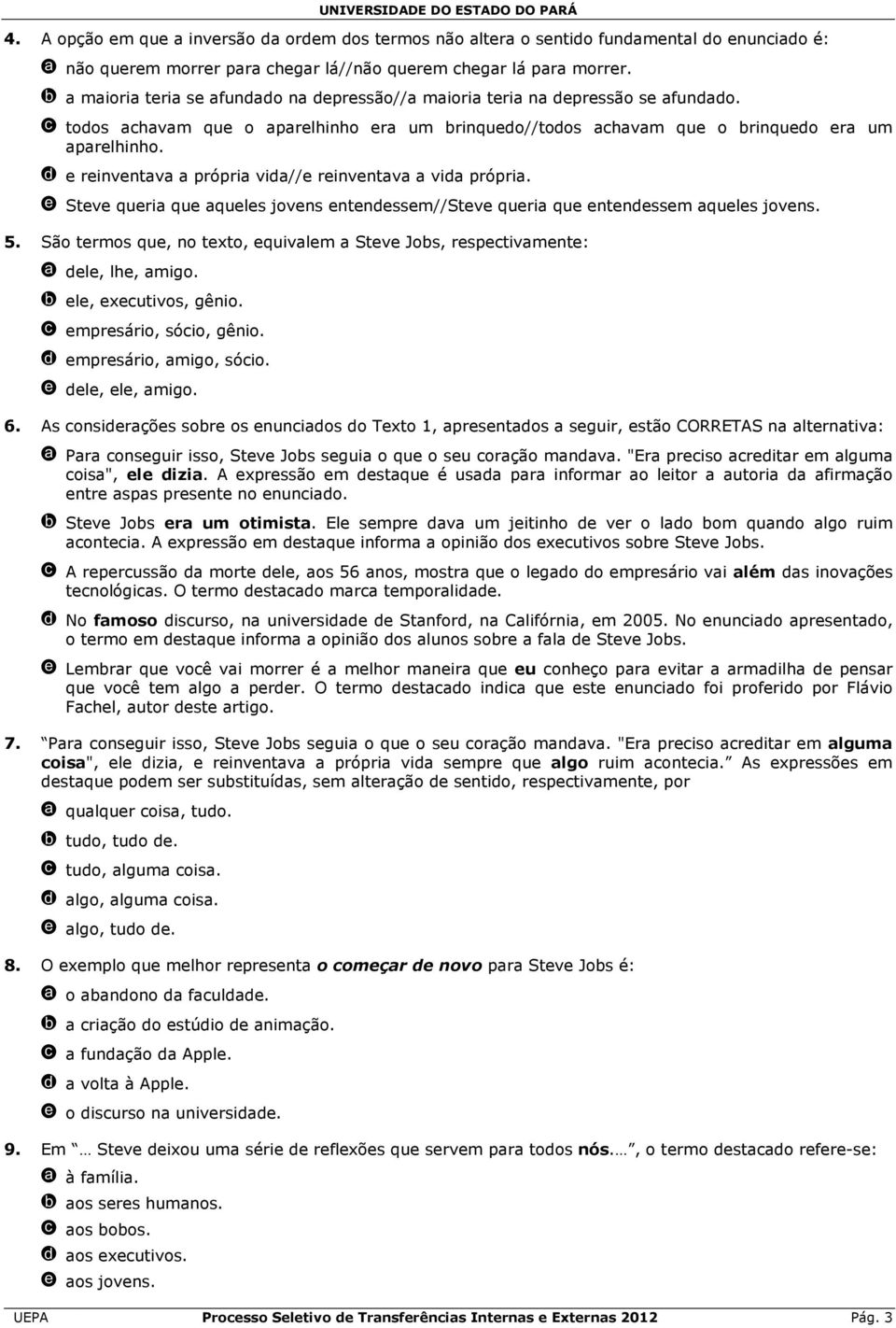 d e reinventava a própria vida//e reinventava a vida própria. e Steve queria que aqueles jovens entendessem//steve queria que entendessem aqueles jovens. 5.