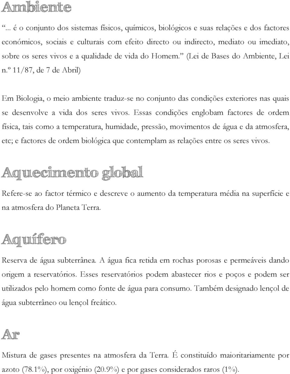 a qualidade de vida do Homem. (Lei de Bases do Ambiente, Lei n.