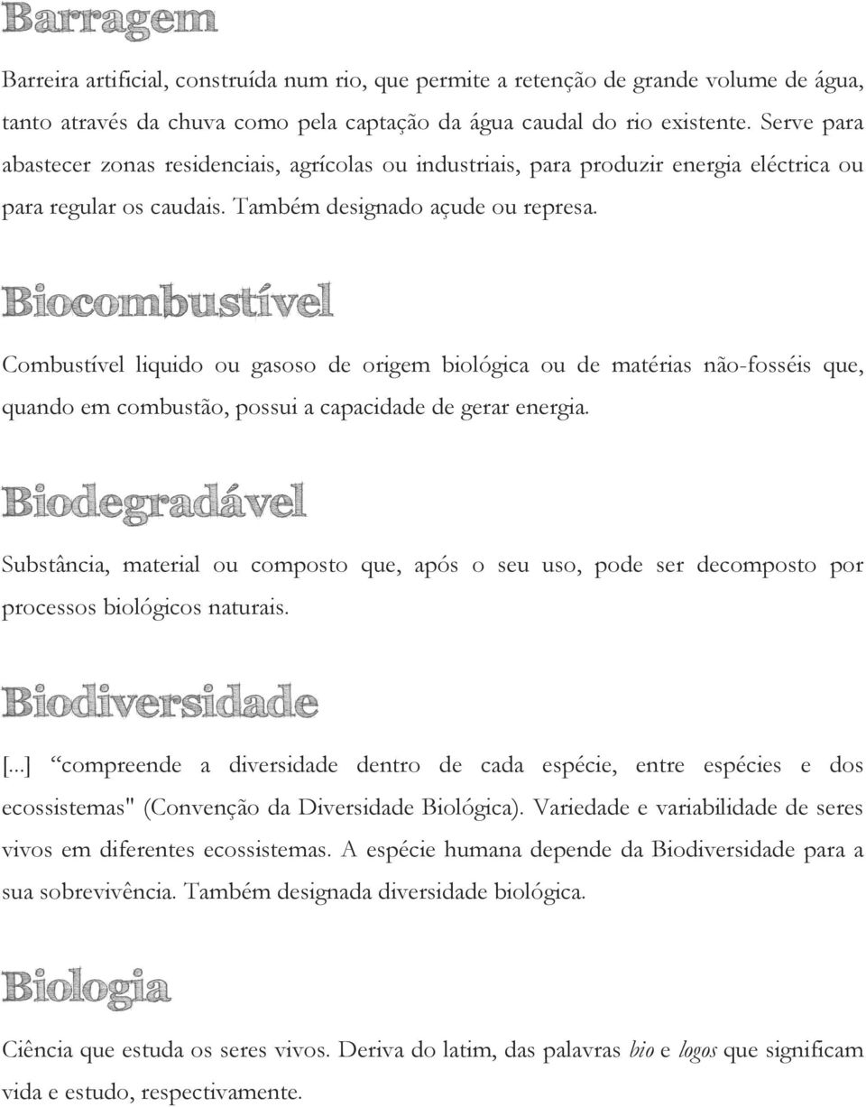 Biocombustível Combustível liquido ou gasoso de origem biológica ou de matérias não-fosséis que, quando em combustão, possui a capacidade de gerar energia.