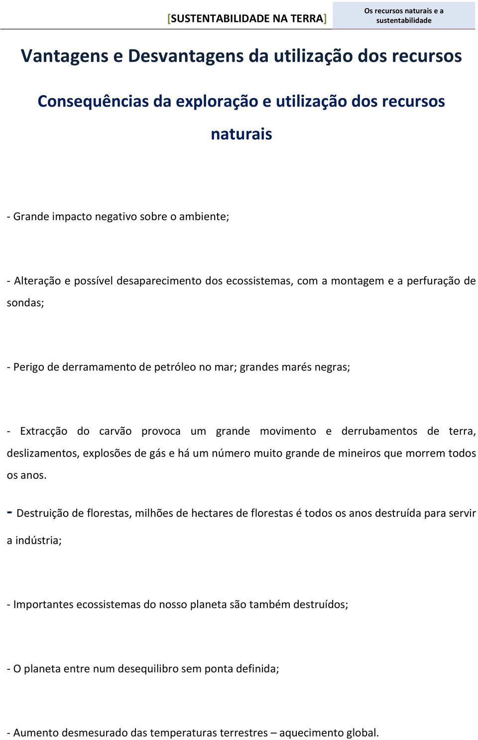 terra, deslizamentos, explosões de gás e há um número muito grande de mineiros que morrem todos os anos.