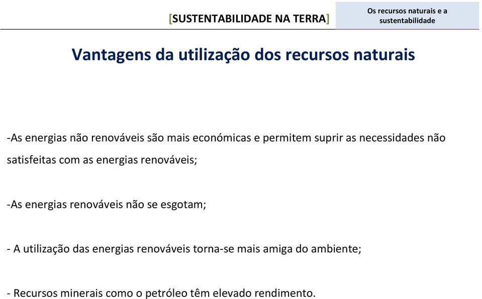 - As energias renováveis não se esgotam; - A utilização das energias renováveis torna-