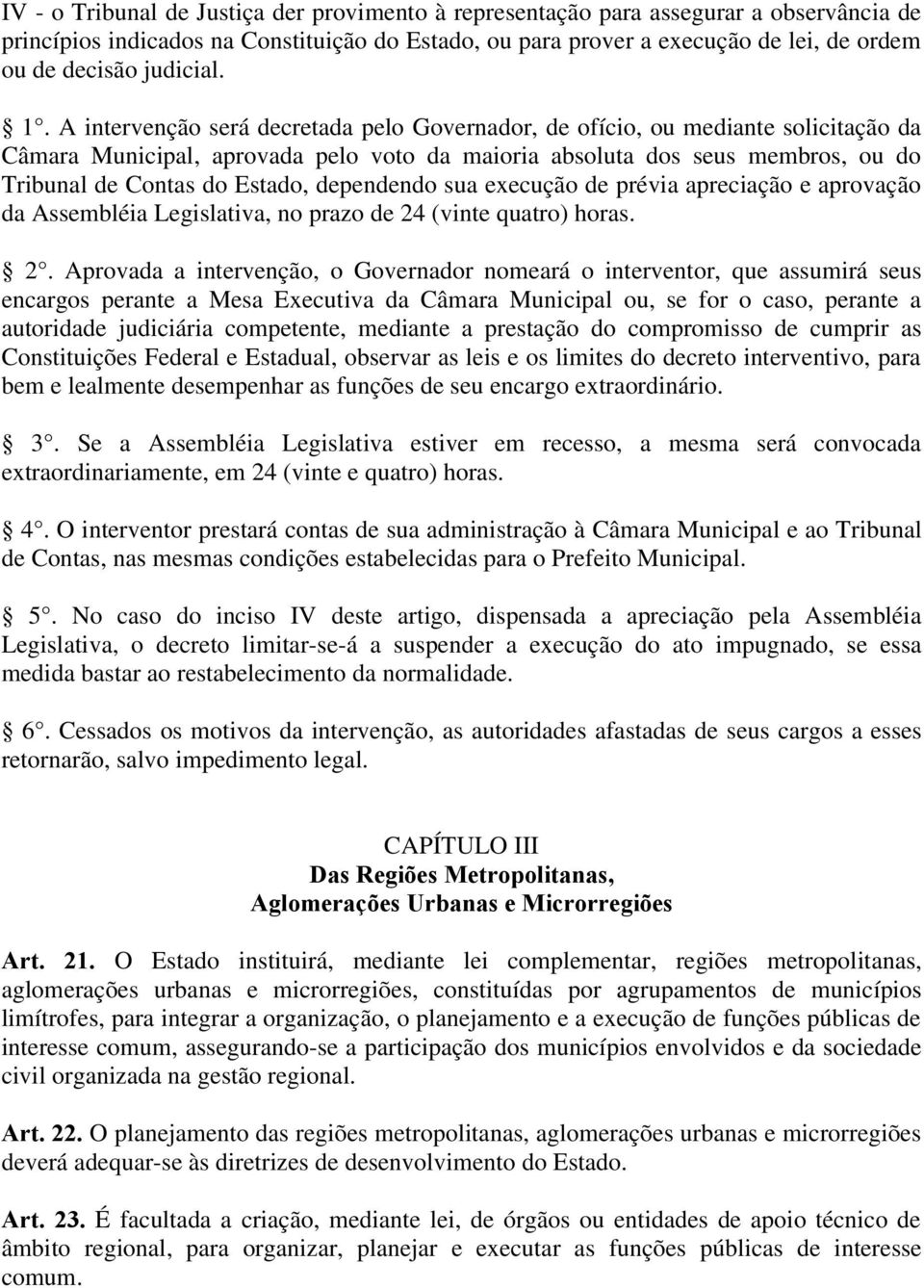 A intervenção será decretada pelo Governador, de ofício, ou mediante solicitação da Câmara Municipal, aprovada pelo voto da maioria absoluta dos seus membros, ou do Tribunal de Contas do Estado,