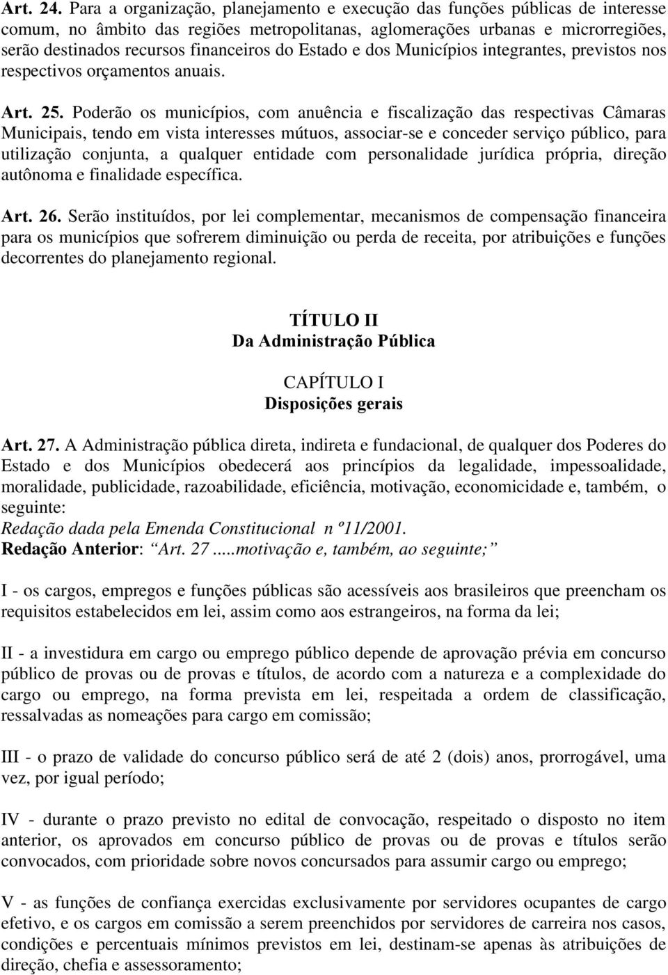 do Estado e dos Municípios integrantes, previstos nos respectivos orçamentos anuais. Art. 25.