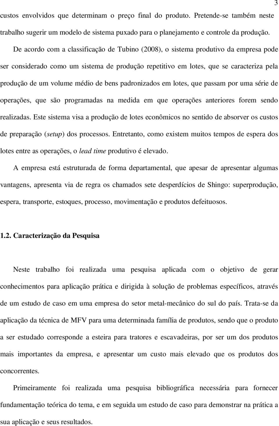 médio de bens padronizados em lotes, que passam por uma série de operações, que são programadas na medida em que operações anteriores forem sendo realizadas.