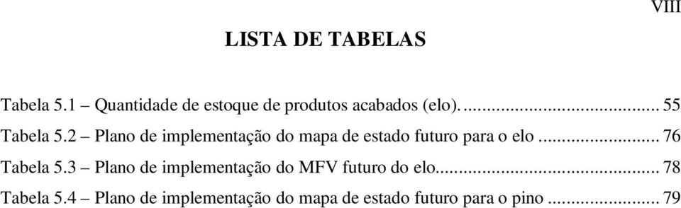 2 Plano de implementação do mapa de estado futuro para o elo... 76 Tabela 5.