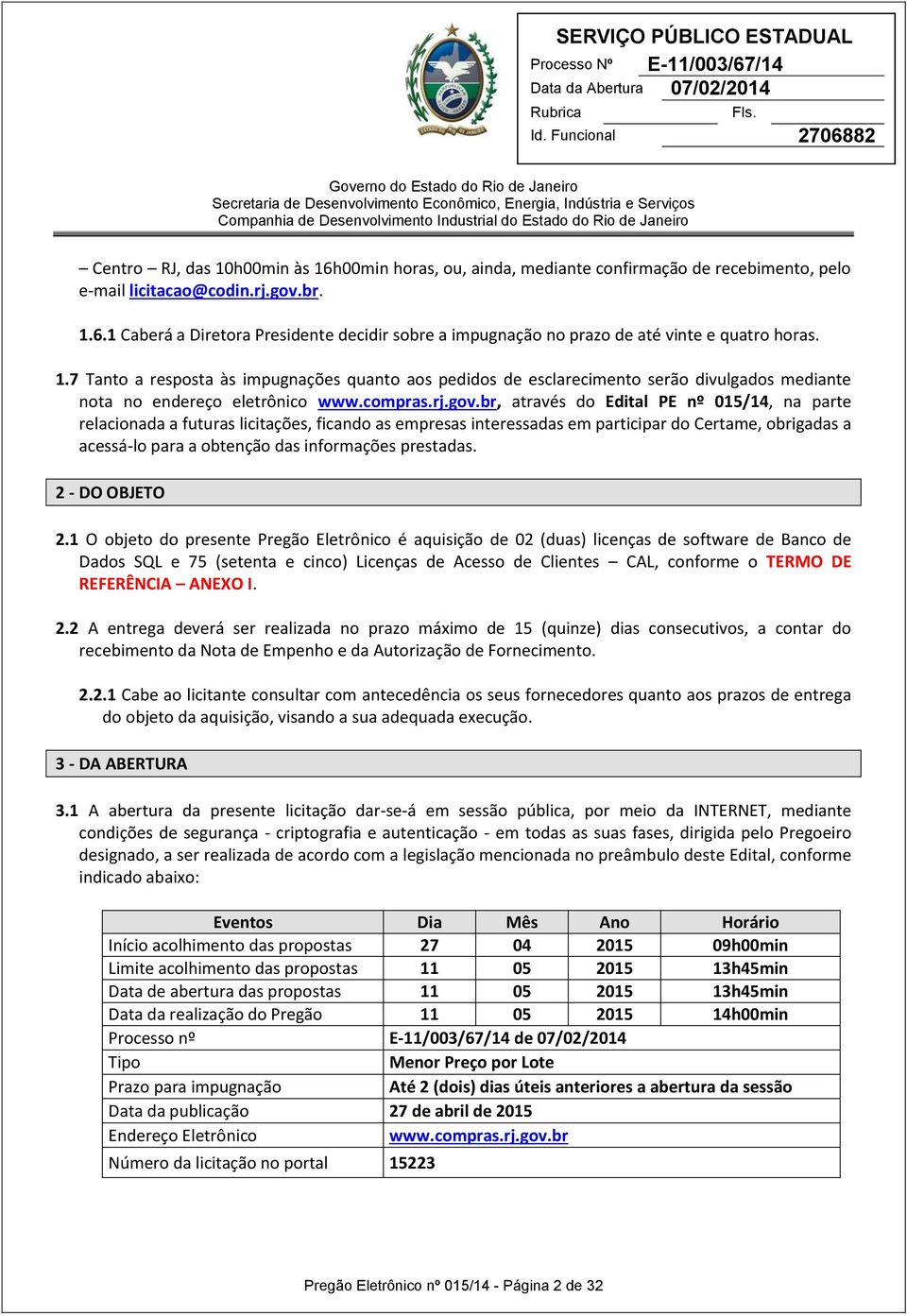 br, através do Edital PE nº 015/14, na parte relacionada a futuras licitações, ficando as empresas interessadas em participar do Certame, obrigadas a acessá-lo para a obtenção das informações