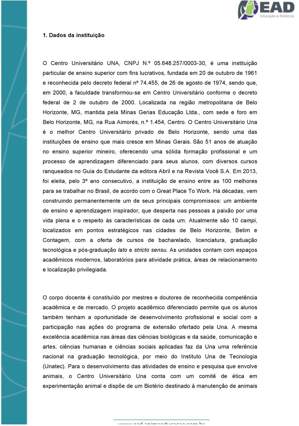 455, de 26 de agosto de 1974, sendo que, em 2000, a faculdade transformou-se em Centro Universitário conforme o decreto federal de 2 de outubro de 2000.