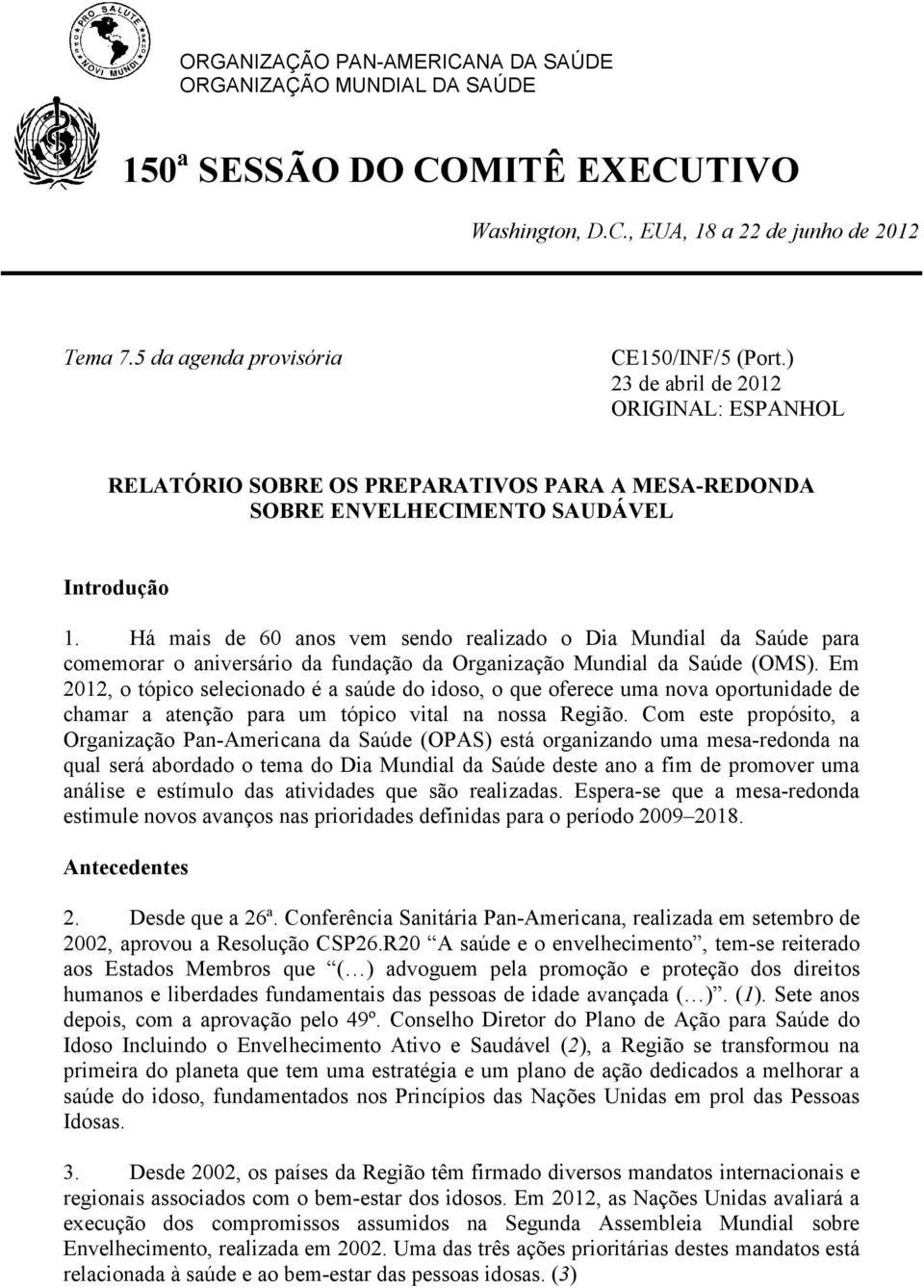 Há mais de 60 anos vem sendo realizado o Dia Mundial da Saúde para comemorar o aniversário da fundação da Organização Mundial da Saúde (OMS).