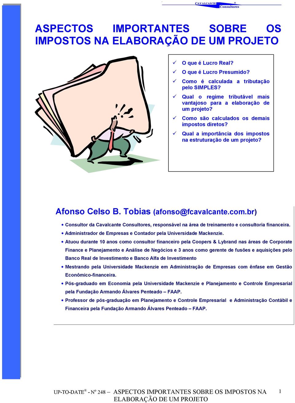 Afonso Celso B. Tobias (afonso@fcavalcante.com.br) Consultor da Cavalcante, responsável na área de treinamento e consultoria financeira.