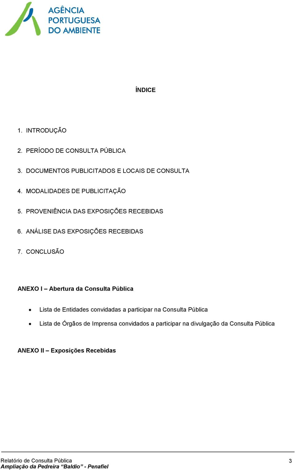 CONCLUSÃO ANEXO I Abertura da Consulta Pública Lista de Entidades convidadas a participar na Consulta Pública Lista de Órgãos